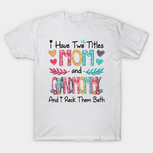 I Have Two Titles Mom And Grandmommy And I Rock Them Both Wildflower Happy Mother's Day T-Shirt
